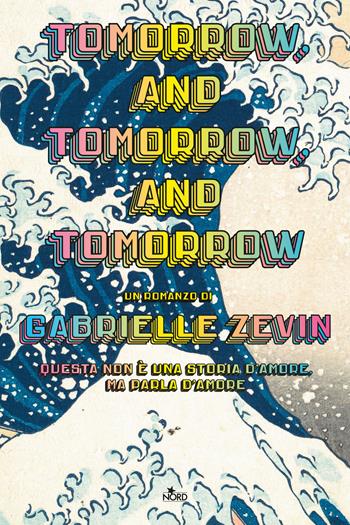 Tomorrow, and tomorrow, and tomorrow. Ediz. italiana - Gabrielle Zevin - Libro Nord 2023, Narrativa Nord | Libraccio.it