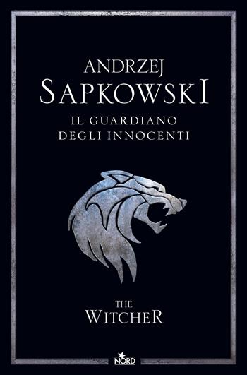 Il guardiano degli innocenti. The Witcher. Nuova ediz.. Vol. 1 - Andrzej Sapkowski - Libro Nord 2024, Narrativa Nord | Libraccio.it