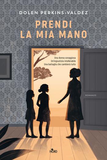 Prendi la mia mano - Dolen Perkins-Valdez - Libro Nord 2023, Narrativa Nord | Libraccio.it