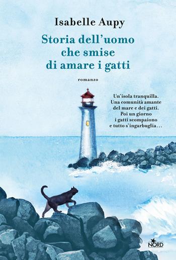 Storia dell'uomo che smise di amare i gatti - Isabelle Aupy - Libro Nord 2024, Narrativa Nord | Libraccio.it