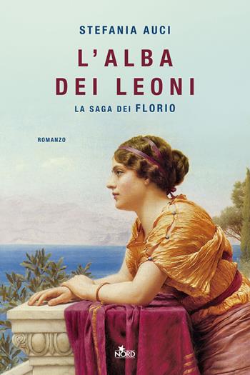 L'alba dei leoni. La saga dei Florio - Stefania Auci - Libro Nord 2026, Narrativa Nord | Libraccio.it