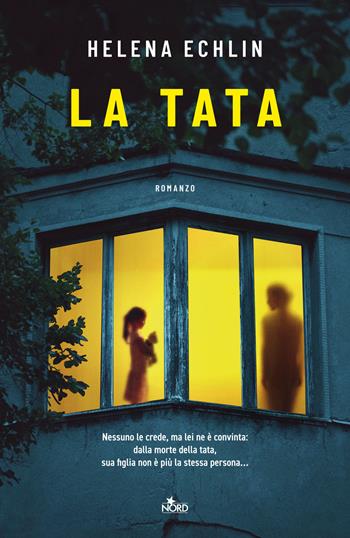 La tata - Helena Echlin - Libro Nord 2025, Narrativa Nord | Libraccio.it