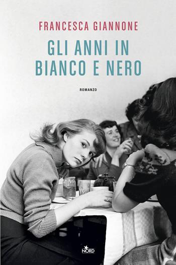 Gli anni in bianco e nero - Francesca Giannone - Libro Nord 2026, Narrativa Nord | Libraccio.it