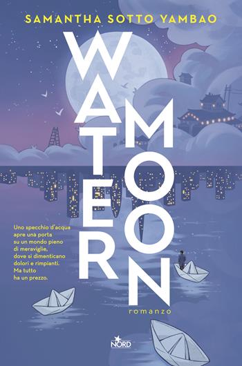 Water moon. Ediz. italiana - Samantha Sotto Yambao - Libro Nord 2026, Narrativa Nord | Libraccio.it
