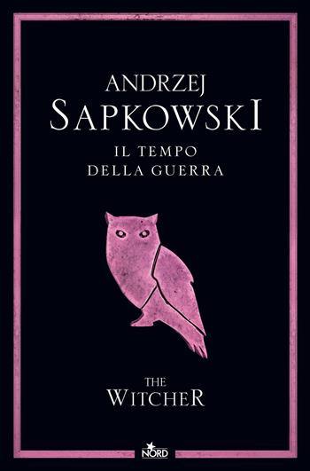 Il tempo della guerra. The Witcher. Vol. 4 - Andrzej Sapkowski - Libro Nord 2024, Narrativa Nord | Libraccio.it