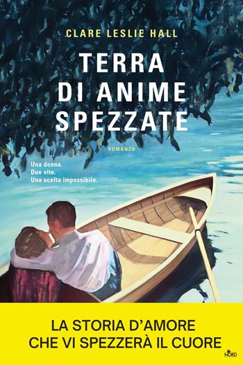 Terra di anime spezzate - Clare Leslie Hall - Libro Nord 2025, Narrativa Nord | Libraccio.it