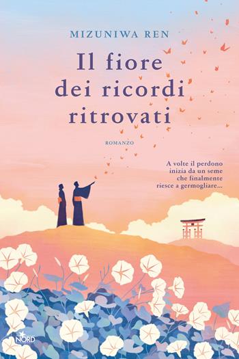 Il fiore dei ricordi ritrovati - Ren Mizuniwa - Libro Nord 2025, Narrativa Nord | Libraccio.it