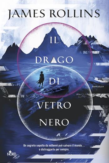 Il drago di vetro nero - James Rollins - Libro Nord 2026, Narrativa Nord | Libraccio.it