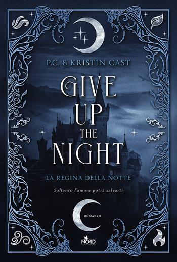 Give up the night. La regina della notte - P. C. Cast, Kristin Cast - Libro Nord 2025, Narrativa Nord | Libraccio.it