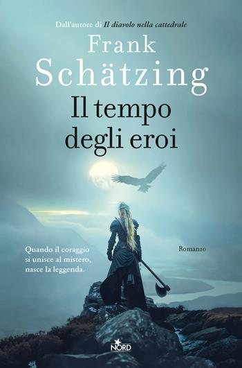 Il tempo degli eroi - Frank Schätzing - Libro Nord 2025, Narrativa Nord | Libraccio.it