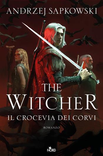 Il crocevia dei corvi. The Witcher - Andrzej Sapkowski - Libro Nord 2025, Narrativa Nord | Libraccio.it