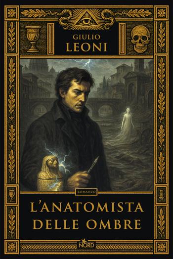 L'anatomista delle ombre - Giulio Leoni - Libro Nord 2025, Narrativa Nord | Libraccio.it