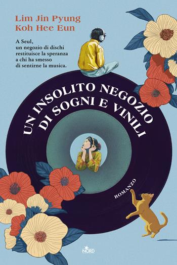 Un insolito negozio di sogni e vinili - Jin Pyung Lim, Eun Koh Hee - Libro Nord 2026, Narrativa Nord | Libraccio.it