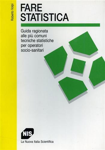 Fare statistica. Guida ragionata alle più comuni tecniche statistiche per operatori socio-sanitari - Roberto Volpi - Libro Carocci 1999, I manuali | Libraccio.it