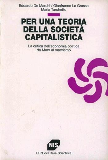 Per una teoria della società capitalistica. La critica dell'economia politica da Marx al marxismo - Edoardo De Marchi, Gianfranco La Grassa, Maria Turchetto - Libro Carocci 1994, Studi superiori | Libraccio.it