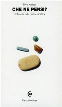 Che ne pensi? L'intervista nella pratica didattica - Silvia Kanizsa - Libro Carocci 1993, I tascabili | Libraccio.it
