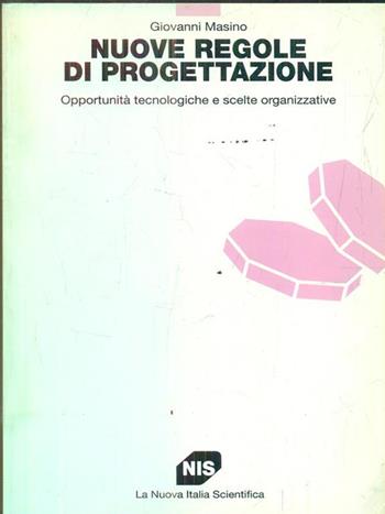 Nuove regole di progettazione. Opportunità tecnologiche e scelte organizzative - Giovanni Masino - Libro Carocci 1999, Biblioteca di testi e studi | Libraccio.it