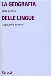 La geografia delle lingue. Lingue, etnie e nazioni nel mondo contemporaneo