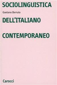 Sociolinguistica dell'italiano contemporaneo - Gaetano Berruto - Libro Carocci 1987, Università | Libraccio.it