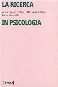 La ricerca in psicologia. Modelli di indagine e di analisi dei dati - A. Paola Ercolani, Alessandra Areni, Lucia Mannetti - Libro Carocci 1990, Università | Libraccio.it