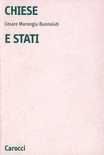 Chiese e Stati. Dall'età dell'illuminismo alla prima guerra mondiale - Cesare Marongiu Buonaiuti - Libro Carocci 1994, Università | Libraccio.it