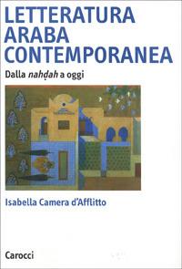 Letteratura araba contemporanea. Dalla nahdah a oggi - Isabella Camera D'Afflitto - Libro Carocci 1999, Argomenti | Libraccio.it