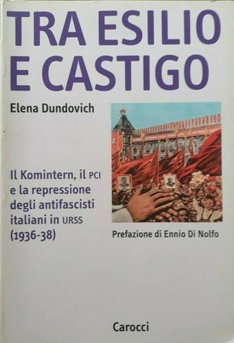 Tra esilio e castigo. Il Komintern, il PCI e la repressione degli antifascisti italiani in Urss - Elena Dundovich - Libro Carocci 1998, Ricerche | Libraccio.it