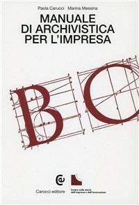 Manuale di archivistica per l'impresa - Paola Carucci, Marina Messina - Libro Carocci 1998, Beni culturali | Libraccio.it