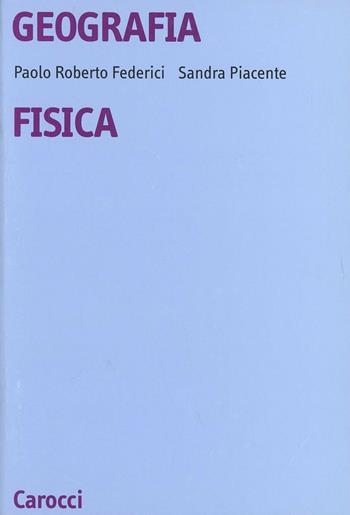 Geografia fisica - Paolo Roberto Federici, Sandra Piacente - Libro Carocci 1993, Università | Libraccio.it