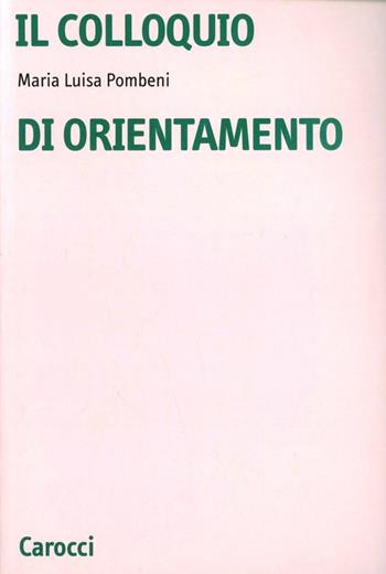 Il colloquio di orientamento - M. Luisa Pombeni - Libro Carocci 1996, Università | Libraccio.it