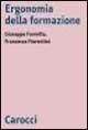 Ergonomia della formazione - Giuseppe Favretto, Francesca Fiorentini - Libro Carocci 1999, Biblioteca di testi e studi | Libraccio.it