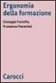 Ergonomia della formazione -  Giuseppe Favretto,  Francesca Fiorentini - Libro Carocci 1999, Biblioteca di testi e studi | Libraccio.it