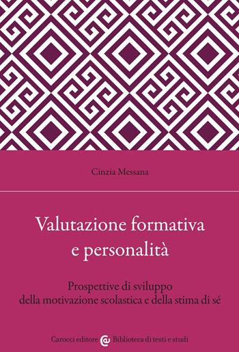 Valutazione formativa e personalità. Prospettive di sviluppo della motivazione scolastica e della stima di sé - Cinzia Messana - Libro Carocci 1999, Biblioteca di testi e studi | Libraccio.it