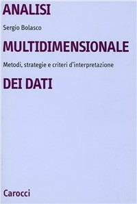 Analisi multidimensionale dei dati. Metodi, strategie e criteri d'interpretazione - Sergio Bolasco - Libro Carocci 1999, Università | Libraccio.it