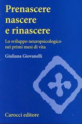 Prenascere, nascere e rinascere. Lo sviluppo neuropsicologico nei primi mesi di vita