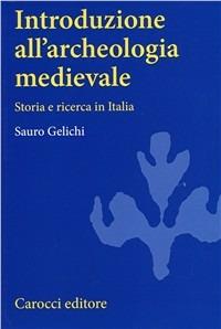 Introduzione all'archeologia medievale - Sauro Gelichi - Libro Carocci 2000, Università | Libraccio.it