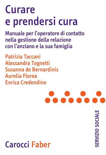 Curare e prendersi cura. Manuale per l'operatore di contatto nella gestione della relazione con l'anziano e la sua famiglia - Patrizia Taccani, Alessandra Tognetti, Susanna De Bernardinis - Libro Carocci 1999, Il servizio sociale | Libraccio.it
