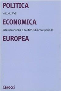 Politica economica europea. Macroeconomie e politiche di breve periodo - Vittorio Valli - Libro Carocci 1999, Università | Libraccio.it