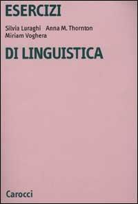 Esercizi di linguistica - Silvia Luraghi, Anna Maria Thornton, Miriam Voghera - Libro Carocci 2000, Università | Libraccio.it