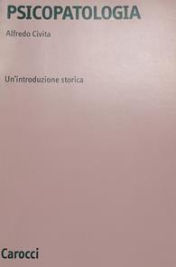 Psicopatologia. Un'introduzione storica - Alfredo Civita - Libro Carocci 1999, Università | Libraccio.it