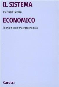 Il sistema economico. Teoria micro e macroeconomica - Piercarlo Ravazzi - Libro Carocci 1993, Università | Libraccio.it