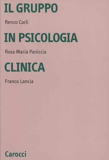 Il gruppo in psicologia clinica - Renzo Carli, Rosa Maria Paniccia, Franco Lancia - Libro Carocci 2000, Università | Libraccio.it