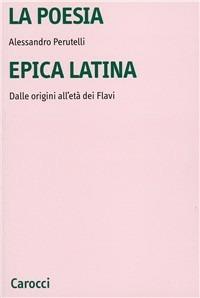 La poesia epica latina. Dalle origini all'età dei Flavi. Ediz. critica - Alessandro Perutelli - Libro Carocci 2000, Università | Libraccio.it