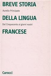 Breve storia della lingua francese. Dal Cinquecento ai giorni nostri