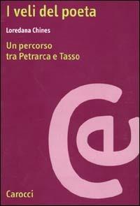 I veli del poeta. Un percorso tra Petrarca e Tasso - Loredana Chines - Libro Carocci 2000, Ricerche | Libraccio.it