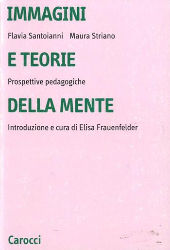 Immagini e teorie della mente. Prospettive pedagogiche - Flavia Santoianni, Maura Striano - Libro Carocci 2000, Università | Libraccio.it