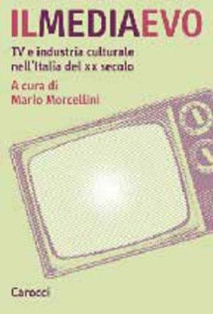 Il mediaevo. Tv e industria culturale nell'Italia del XX secolo - Mario Morcellini - Libro Carocci 2000, Studi superiori | Libraccio.it