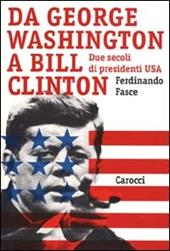 Da George Washington a Bill Clinton. Due secoli di presidenti Usa