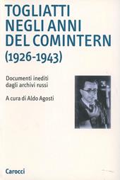 Togliatti negli anni del Comintern (1926-1943). Documenti inediti dagli archivi russi