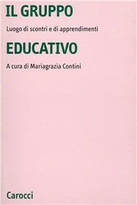 Il gruppo educativo. Luogo di scontri e di apprendimenti  - Libro Carocci 2000, Università | Libraccio.it